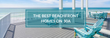 The Best Beachfront Homes on 30A